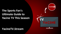 The Sports Fan’s Ultimate Guide to Yacine TV This Season
