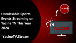 Unmissable Sports Events Streaming on Yacine TV This Year 2024